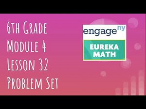 Engage NY // Eureka Math Grade 6 Module 4 Lesson 32 Problem Set
