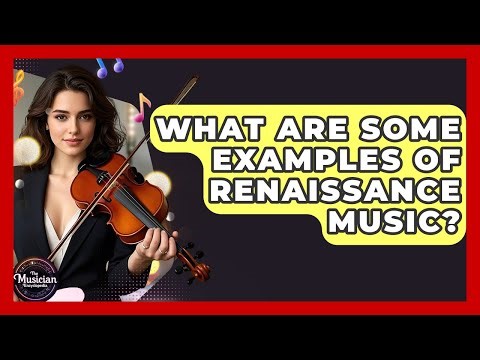 What Are Some Examples Of Renaissance Music? - The Musician Encyclopedia
