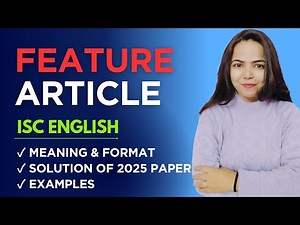 FEATURE ARTICLE WRITING (Directed Writing) for Class 11 & 12 ISC