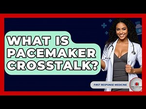 What Is Pacemaker Crosstalk? - First Response Medicine