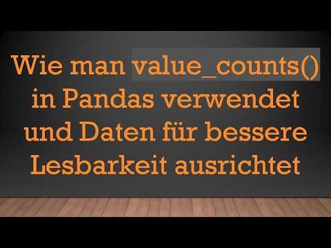 Wie man value_counts() in Pandas verwendet und Daten für bessere Lesbarkeit ausrichtet