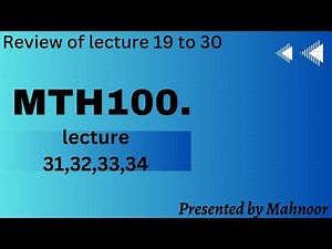 mth100 updated short lecture 31,32,33,34 | review of All previous lectures | by Mahnoor