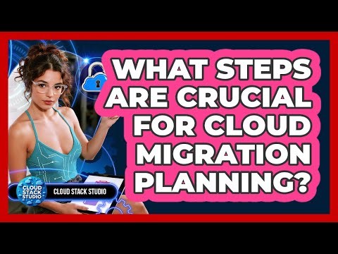 What Steps Are Crucial For Cloud Migration Planning? - Cloud Stack Studio