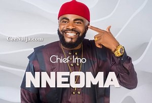 DOWNLOAD SONG: Chief Imo - Nneoma (Mp3 & Lyrics) | CeeNaija