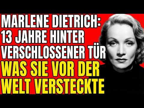 MARLENE DIETRICH: 13 JAHRE HINTER VERSCHLOSSENER TÜR — WAS SIE VOR DER WELT VERSTECKTE