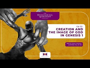 EP002: Creation and the Image of God in Genesis 1 | The Divine Council Worldview Podcast