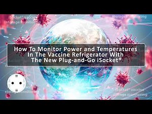 How To Monitor Power and Temperatures In The Vaccine Fridge With The New iSocket® (German iSocket)