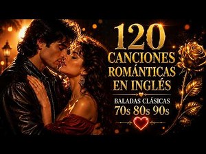 120 Canciones Románticas En Inglés 💖 Baladas Clásicas 70s 80s 90s
