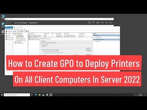 How to Create GPO to Deploy Printers On All Client Computers In Windows Server 2022