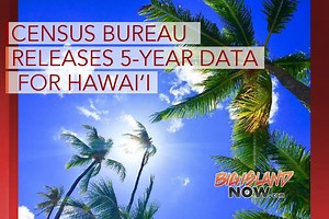 Census Bureau Releases 5-Year Data for Hawai‘i | Big Island Now