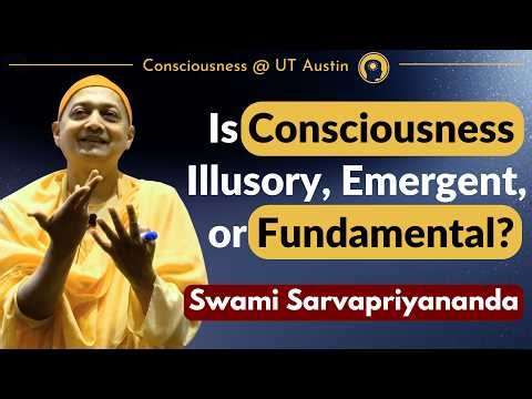 Is Consciousness Illusory, Emergent, or Fundamental? | Swami Sarvapriyananda at UT Austin