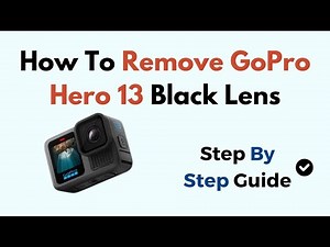 How To Remove GoPro Hero 13 Black Lens