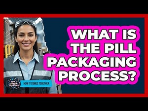 What Is The Pill Packaging Process?
