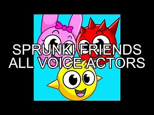 SPRUNKI FRIENDS - ALL VOICE ACTORS