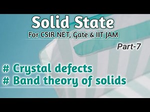 Solid State|CSIR NET|Gate|IIT JAM|Crystal Defects| Band Theory of Solids| Part 7