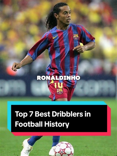 Top 7 Best Dribblers in Football History