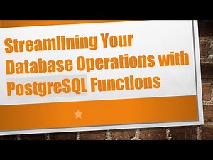 Streamlining Your Database Operations with PostgreSQL Functions