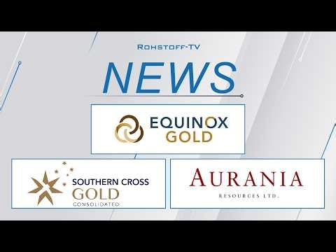 Mining News with Equinox Gold, Southern Cross Gold and Aurania Resources