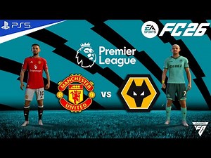 FC 26 - Manchester united vs Wolves - Premier League Match - Authentic Gameplay | PS5™ 4K