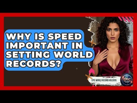 Why Is Speed Important in Setting World Records? - Epic World Record Holders