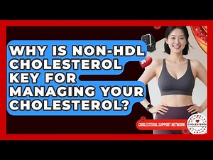 Why Is Non-HDL Cholesterol Key For Managing Your Cholesterol? - Cholesterol Support Network