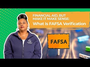 Financial Aid, But Make It Make Sense: What Is FAFSA Verification