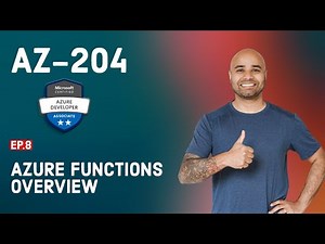 AZ-204 Exam EP 08: Azure Functions Overview