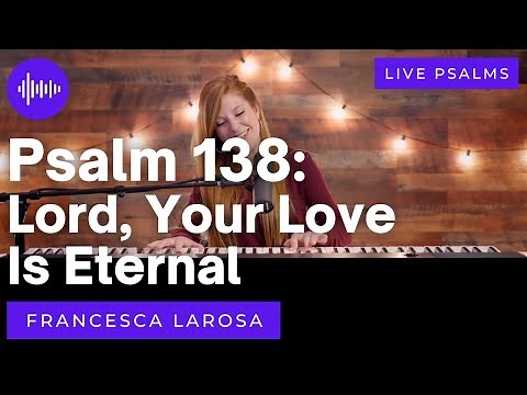 Psalm 138 - Lord, Your Love Is Eternal - Francesca LaRosa (LIVE with metered verses)