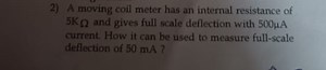 2) A moving coil meter has an internal resistance of 5 KΩ and g... | Filo
