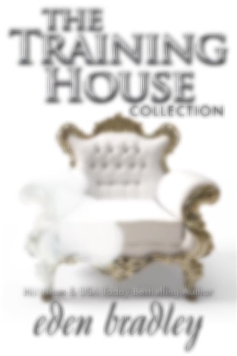The Training House Collection (Books 1-3, Girl, Boy, Master) by @Eden Bradley- Romance Author🖤 Pleasure in pain…pain in love… They come to the Training House to become immersed in the most powerful and extreme form of submission: absolute slavehood. It is only in this formal environment, and under the strict rules of their slave contracts, that their immense yearnings can be satisfied. Or can they? Aimée arrives with a pure slave’s heart, never expecting to find more than the fulfillment of a f