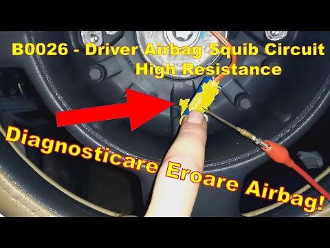 Diagnosticare probleme airbag B0026 - Driver Airbag Squib Circuit High Resistance