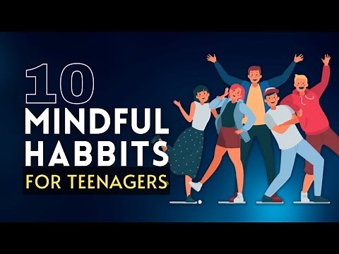 Maximize Your Teen Years with These 10 Mindfulness Habits