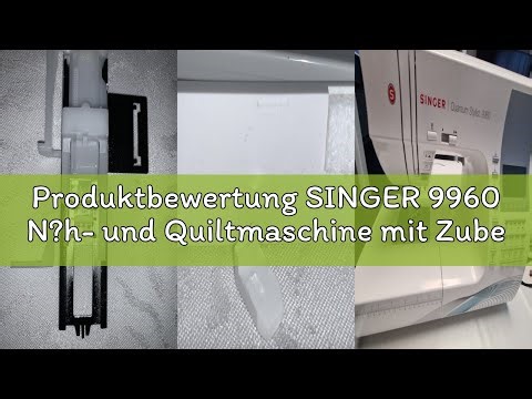 Produktbewertung SINGER 9960 N?h- und Quiltmaschine mit Zubeh?r-Set, Anschiebetisch, 600 Stiche, ele