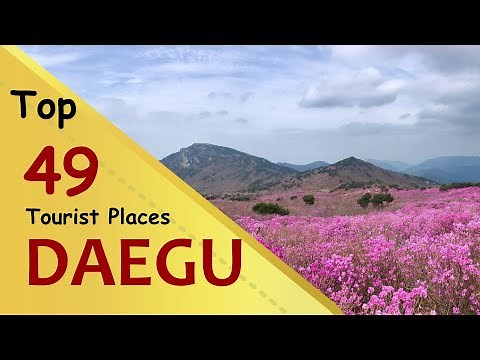 "DAEGU" Top 49 Tourist Places | Daegu Tourism | SOUTH KOREA