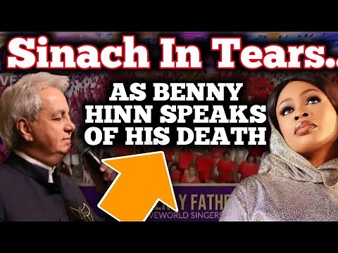 SINACH IN TEARS AS BENNY HINN SPEAKS OF HIS DEATH || PASTOR BENNY HINN