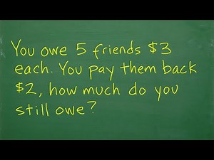You owe 5 friends 3 dollars each, you pay them all back 2 dollars, how much do you still owe?