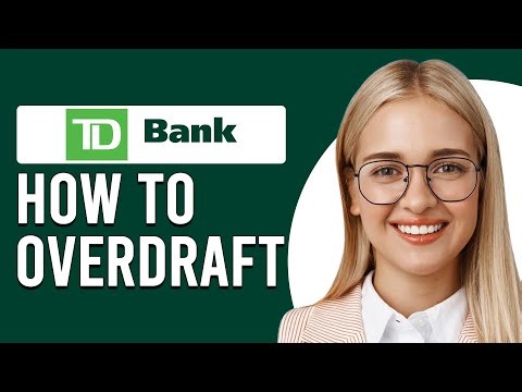 How To Overdraft At TD Bank (How Can I Overdraft My TD Bank Account?)