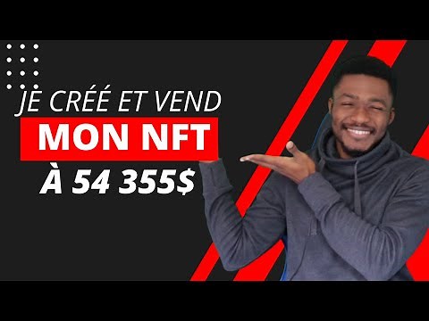 Je créé et vend mon NFT à 54355$ en 5 minutes, voici comment créer gratuitement et vendre des NFT