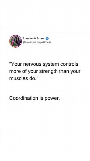 "Your nervous system controls more of your strength than your muscles do. Coordination is power."