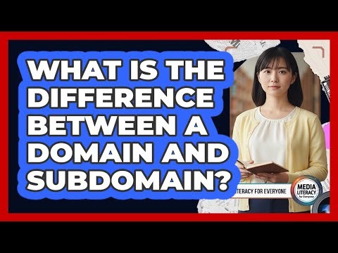 What Is the Difference Between a Domain and Subdomain?