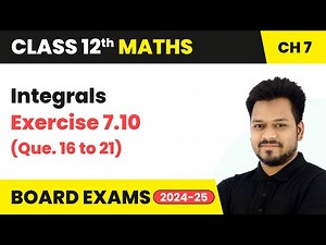 Integrals - Exercise 7.10 (Que. 16 to 21) | Class 12 Maths Chapter 7 | CBSE 2025-26
