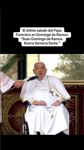 El último saludo del Papa Francisco en Domingo de Ramos: “Buen Domingo de Ramos. Buena Semana Santa”
