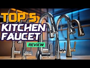Top 5 Kitchen Faucets to Buy in 2025 – Performance, Style & Durability