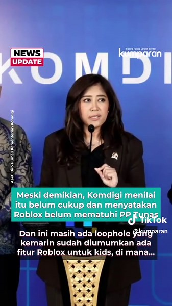Kementerian Komunikasi dan Digital (Komdigi) menegaskan platform game Roblox belum sepenuhnya mematuhi PP Tunas sekalipun telah melakukan penyesuaian global fitur Roblox Kids dan Roblox Select. VP of Civility and Partnerships Roblox, Tami Bhaumik, telah hadir ke Jakarta untuk menjelaskan bahwa mereka telah merilis fitur Roblox Kid untuk usia 5-12 tahun, dan Roblox Select untuk 13-15 tahun, serta mewajibkan Verified Parental Consent (VPC) bagi pengguna di bawah 16 tahun di Indonesia. Namun, Mente
