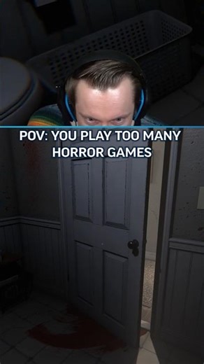 When you play too many horror games...