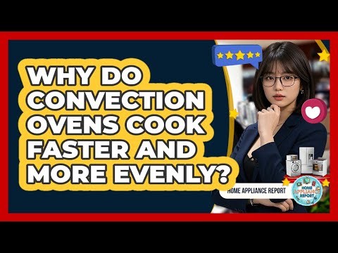 Why Do Convection Ovens Cook Faster And More Evenly? - Home Appliance Report