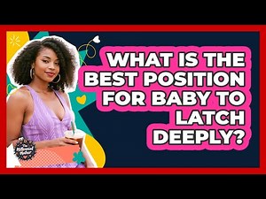 What Is The Best Position For Baby To Latch Deeply?