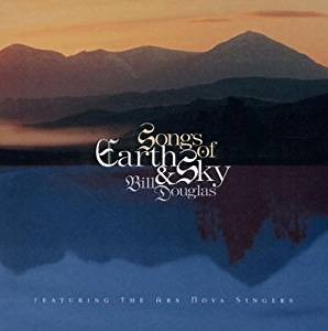 Bill Douglas Featuring The Ars Nova Singers - Songs Of Earth & Sky