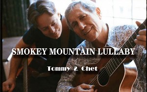 怀念普通琴友曾经的老师chet Atkins《Smokey Mountain Lullaby》双吉他指弹Tommy Emmanuel＆Chet Atkins