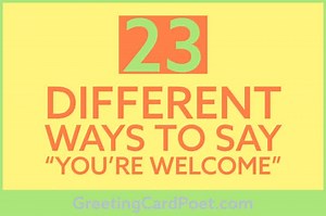 23 Different Ways To Say You're Welcome | Greeting Card Poet